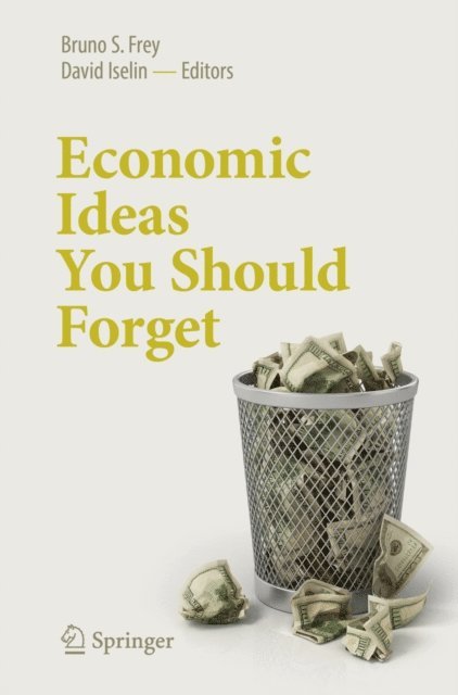 David Iselin, Bruno S. Frey - Economic Ideas You Should Forget, E-bok