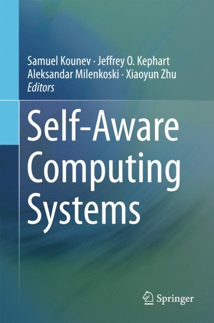 Xiaoyun Zhu, Aleksandar Milenkoski, Jeffrey O. Kephart, Samuel Kounev - Self-Aware Computing Systems, E-bok