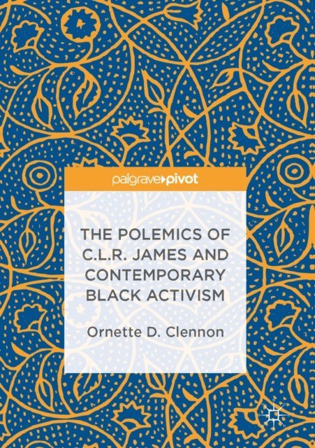 Ornette D. Clennon - Polemics of C.L.R. James and Contemporary Black Activism, E-bok