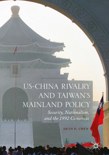 Dean P. Chen - US-China Rivalry and Taiwan's Mainland Policy, E-bok