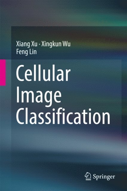 Feng Lin, Xingkun Wu, Xiang Xu - Cellular Image Classification, E-bok