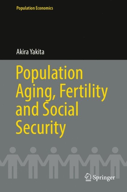 Akira Yakita - Population Aging, Fertility and Social Security, E-bok