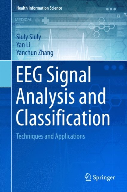 Yanchun Zhang, Yan Li, Siuly Siuly - EEG Signal Analysis and Classification, E-bok