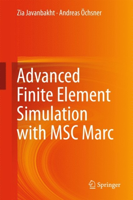 Andreas Ochsner, Zia Javanbakht - Advanced Finite Element Simulation with MSC Marc, E-bok