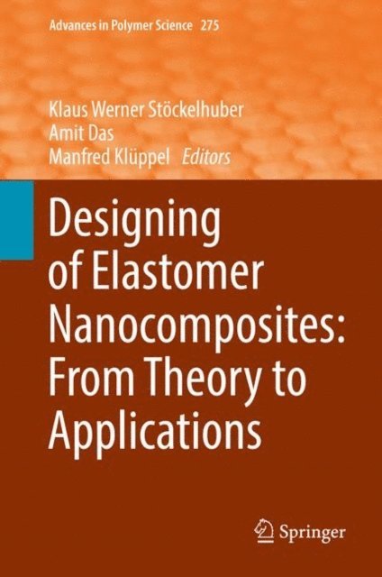 Manfred Kluppel, Amit Das, Klaus Werner Stockelhuber - Designing of Elastomer Nanocomposites: From Theory to Applications, E-bok