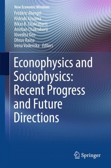 Irena Vodenska, Dhruv Raina, Nivedita Deo, Anirban Chakraborti, Bikas K. Chakrabarti, Hideaki Aoyama, Frederic Abergel - Econophysics and Sociophysics: Recent Progress and Future Directions, E-bok