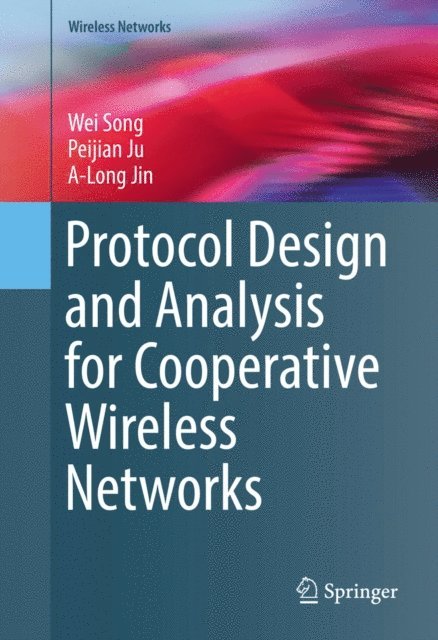 A-Long Jin, Peijian Ju, Wei Song - Protocol Design and Analysis for Cooperative Wireless Networks, E-bok