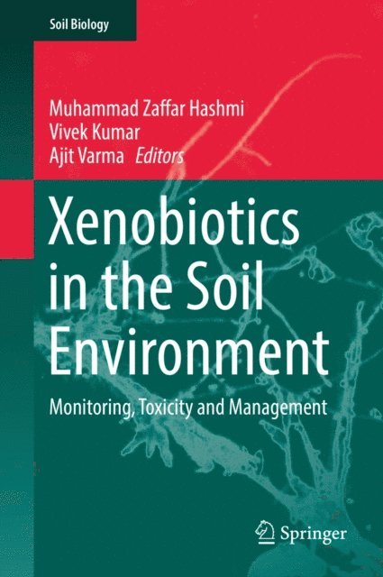 Ajit Varma, Vivek Kumar, Muhammad Zaffar Hashmi - Xenobiotics in the Soil Environment, E-bok