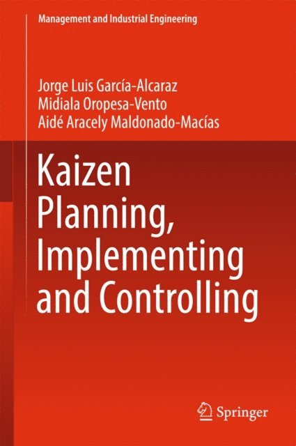 Aide Aracely Maldonado-Macias, Midiala Oropesa-Vento, Jorge Luis Garcia-Alcaraz - Kaizen Planning, Implementing and Controlling, E-bok