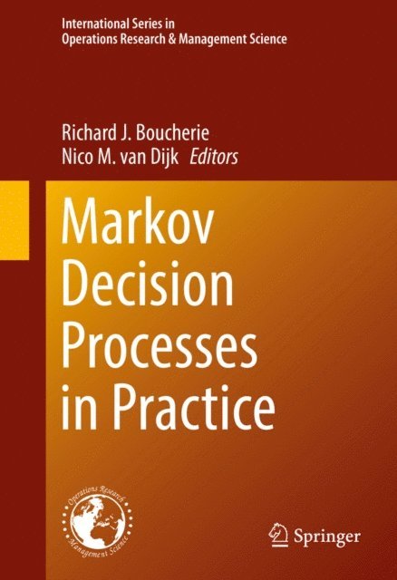 Nico M. van Dijk, Richard J. Boucherie - Markov Decision Processes in Practice, E-bok
