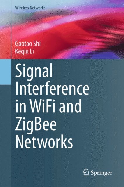 Keqiu Li, Gaotao Shi - Signal Interference in WiFi and ZigBee Networks, E-bok