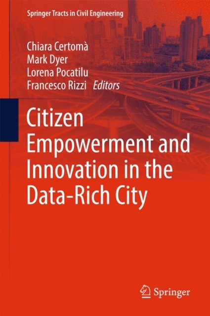 Francesco Rizzi, Lorena Pocatilu, Mark Dyer, Chiara Certoma - Citizen Empowerment and Innovation in the Data-Rich City, E-bok