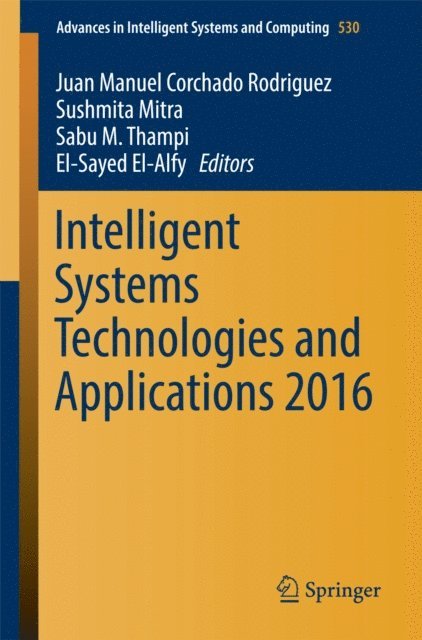 El-Sayed El-Alfy, Sabu M. Thampi, Sushmita Mitra, Juan Manuel Corchado Rodriguez - Intelligent Systems Technologies and Applications 2016, E-bok