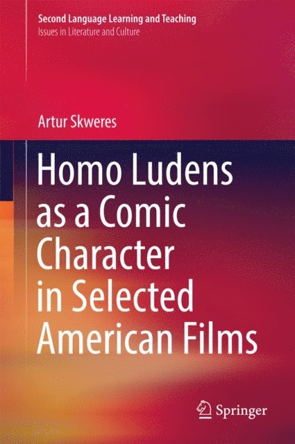 Artur Skweres - Homo Ludens as a Comic Character in Selected American Films, E-bok