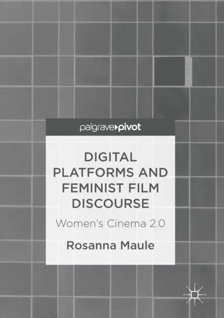 Rosanna Maule - Digital Platforms and Feminist Film Discourse, E-bok