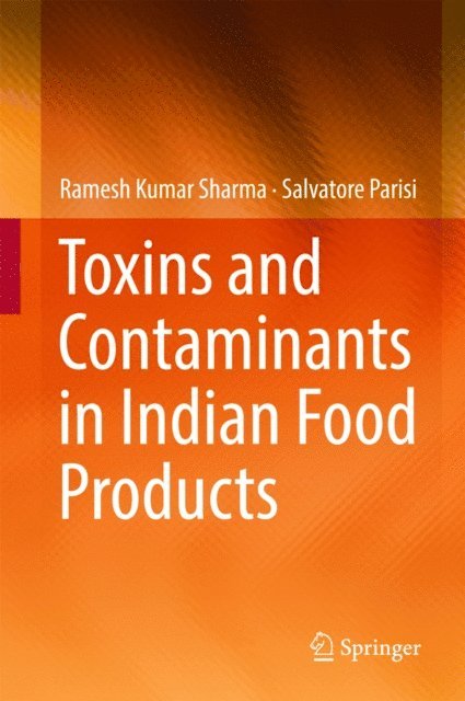 Salvatore Parisi, Ramesh Kumar Sharma - Toxins and Contaminants in Indian Food Products, E-bok