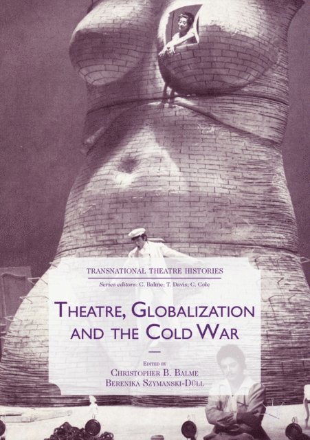Berenika Szymanski-Dull, Christopher B. Balme - Theatre, Globalization and the Cold War, E-bok