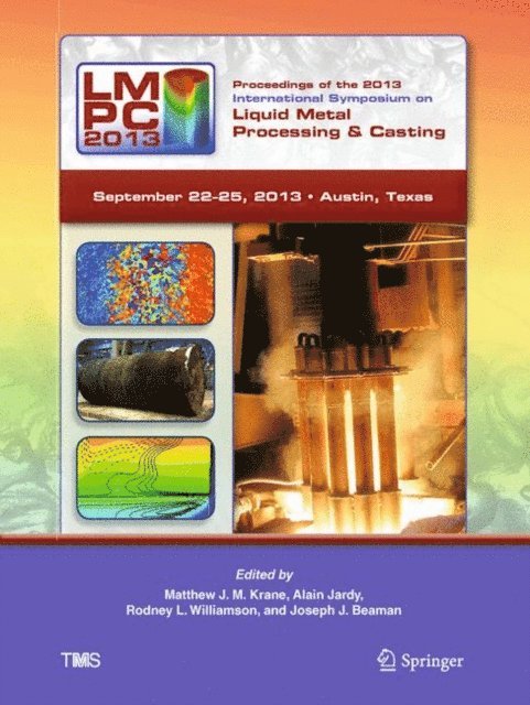 Joseph Beaman, Rodney Williamson, Alain Jardy, Matthew Krane - Proceedings of the 2013 International Symposium on Liquid Metal Processing and Casting, E-bok