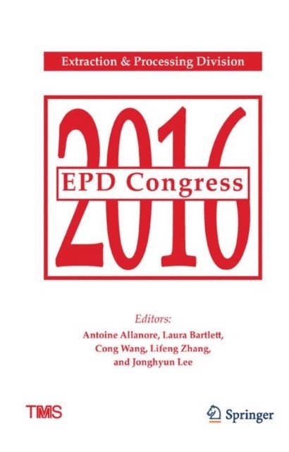 Jonghyun Lee, Lifeng Zhang, Cong Wang, Laura Bartlett, Antoine Allanore - EPD Congress 2016, E-bok