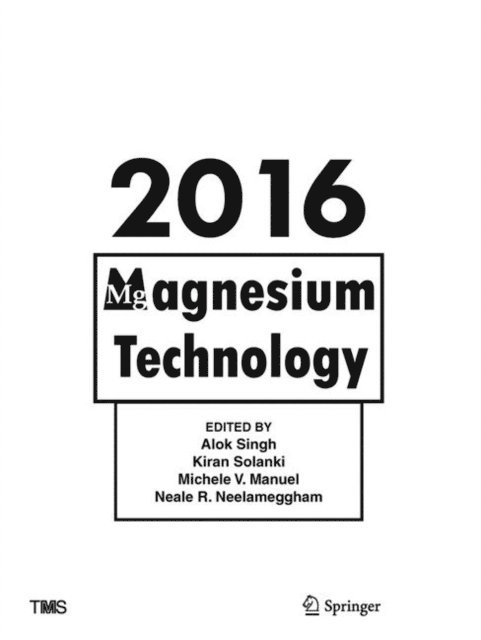 Neale Neelameggham, Michele Manuel, Kiran Solanki, Alok Singh - Magnesium Technology 2016, E-bok