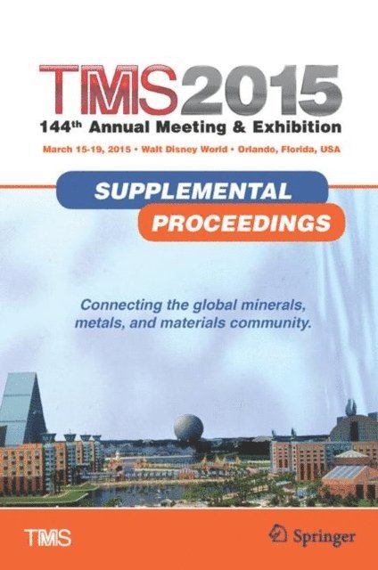 Metals & Materials Society (TMS) The Minerals - TMS 2015 144th Annual Meeting & Exhibition, Annual Meeting Supplemental Proceedings, E-bok