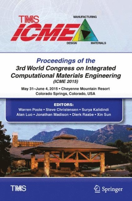 Xin Sun, Dierk Raabe, Jonathan Madison, Alan Luo, Surya Kalidindi, Steve Christensen, Warren Poole - Proceedings of the 3rd World Congress on Integrated Computational Materials Engineering (ICME), E-bok