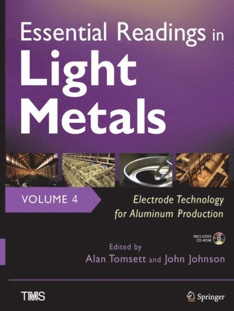 John Johnson, Alan Tomsett - Essential Readings in Light Metals, Volume 4, Electrode Technology for Aluminum Production, E-bok