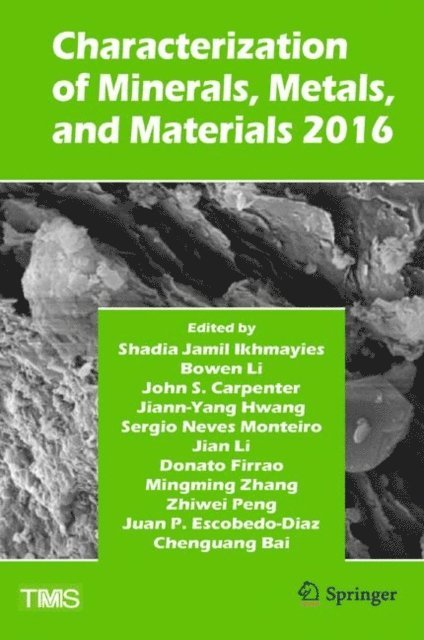 Chengguang Bai, J. Pablo Escobedo-Diaz, Zhiwei Peng, Mingming Zhang, Donato Firrao, Jian Li, Sergio Neves Monteiro, Jiann-Yang Hwang, John Carpenter, Bowen Li, Shadia Jamil Ikhmayies - Characterization of Minerals, Metals, and Materials 2016, E-bok