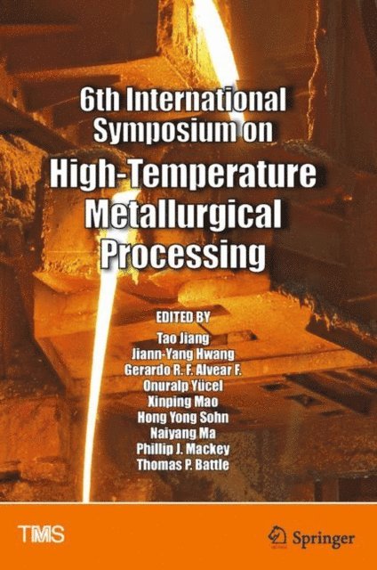 Thomas Battle, Phillip Mackey, Naiyang Ma, Hong Yong Sohn, Xinping Mao, Onuralp Yucel, Gerardo Alvear, Jiann-Yang Hwang, Tao Jiang - 6th International Symposium on High-Temperature Metallurgical Processing, E-bok