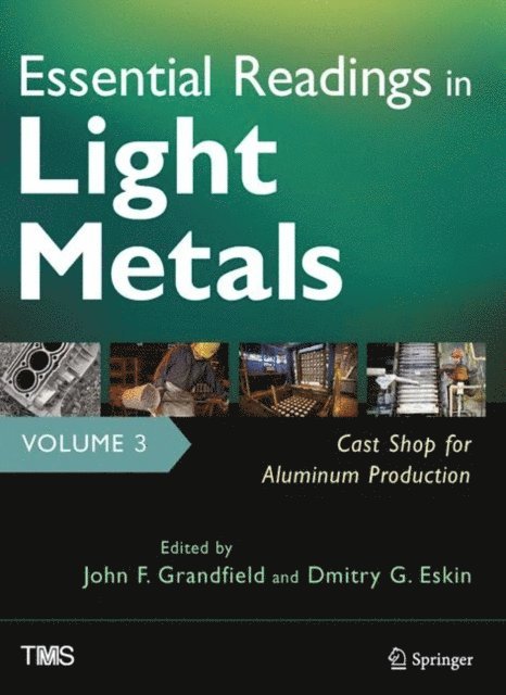 Dmitry Eskin, John Grandfield - Essential Readings in Light Metals, Volume 3, Cast Shop for Aluminum Production, E-bok