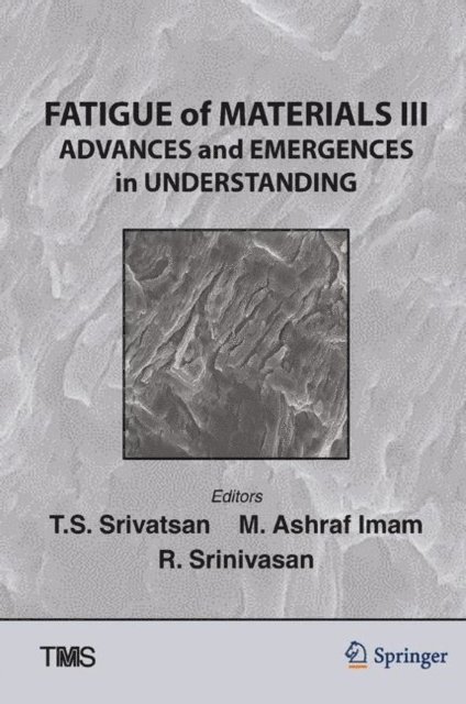 T.S. Srivatsan, M. Ashraf Imam, Raghavan Srinivasan - Fatigue of Materials III, E-bok