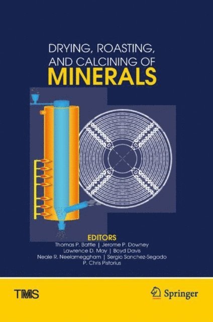 Chris Pistorius, Sergio Sanchez-Segado, Neale Neelameggham, Boyd Davis, Lawrence May, Jerome Downey, Thomas Battle - Drying, Roasting, and Calcining of Minerals, E-bok