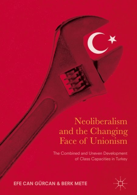 Berk Mete, Efe Can Gurcan - Neoliberalism and the Changing Face of Unionism, E-bok
