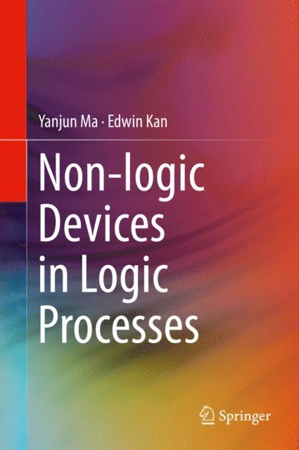 Edwin Kan, Yanjun Ma - Non-logic Devices in Logic Processes, E-bok