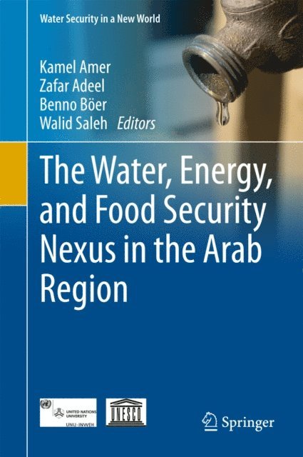 Walid Saleh, Benno Boer, Zafar Adeel, Kamel Amer - Water, Energy, and Food Security Nexus in the Arab Region, E-bok