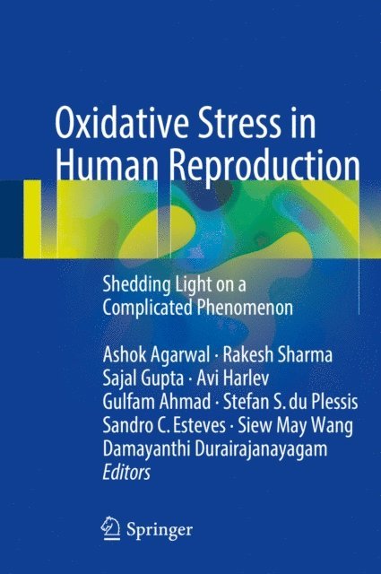 Damayanthi Durairajanayagam, Siew May Wang, Sandro C. Esteves, Stefan S. du Plessis, Gulfam Ahmad, Avi Harlev, Sajal Gupta, Rakesh Sharma, Ashok Agarwal - Oxidative Stress in Human Reproduction, E-bok