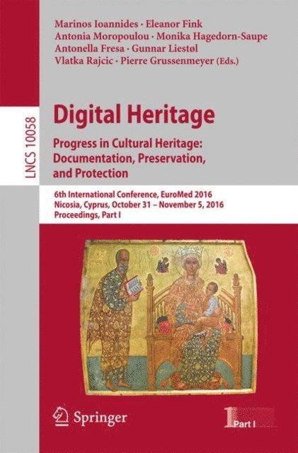 Pierre Grussenmeyer, Vlatka Rajcic, Gunnar Liestol, Antonella Fresa, Monika Hagedorn-Saupe, Antonia Moropoulou, Eleanor Fink, Marinos Ioannides - Digital Heritage. Progress in Cultural Heritage: Documentation, Preservation, and Protection, E-bok
