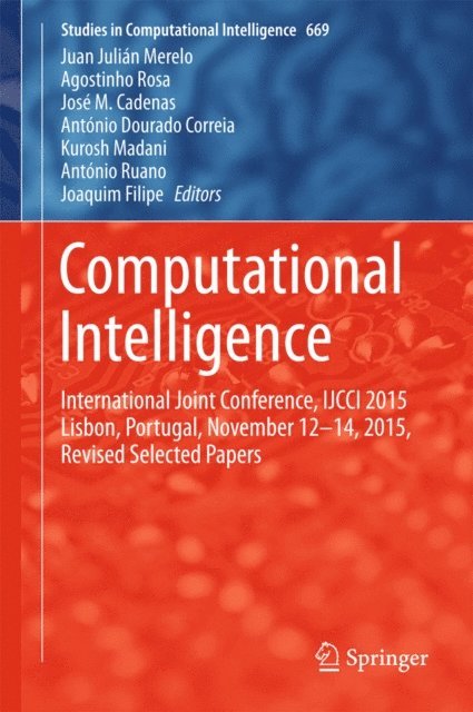 Joaquim Filipe, Antonio Ruano, Kurosh Madani, Antonio Dourado Correia, Jose M. Cadenas, Agostinho Rosa, Juan Julian Merelo - Computational Intelligence, E-bok