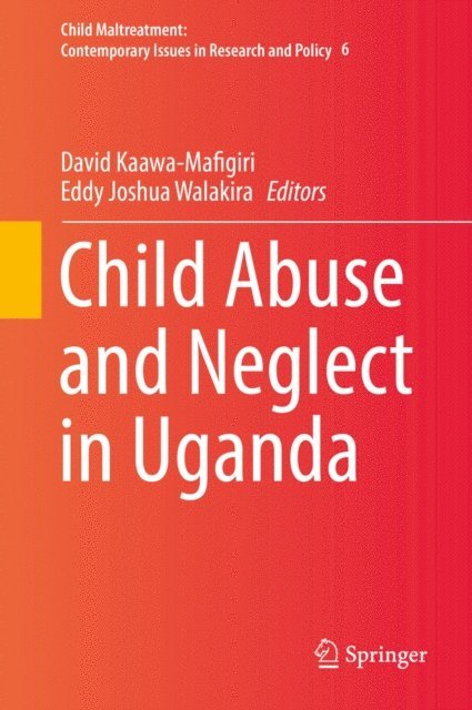 Eddy Joshua Walakira, David Kaawa-Mafigiri - Child Abuse and Neglect in Uganda, E-bok