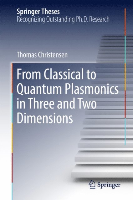 Thomas Christensen - From Classical to Quantum Plasmonics in Three and Two Dimensions, E-bok