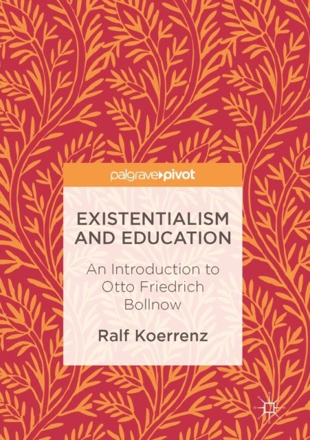Ralf Koerrenz, Norm Friesen - Existentialism and Education, E-bok