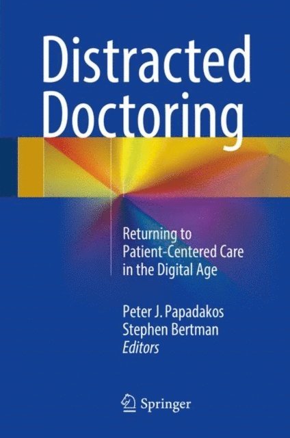 Stephen Bertman, Peter J. Papadakos - Distracted Doctoring, E-bok