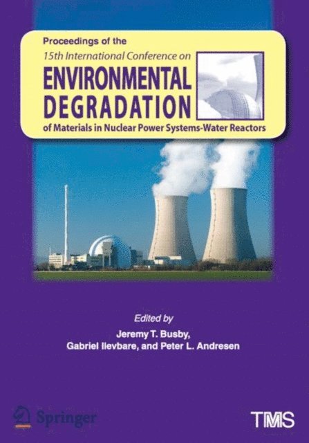 Peter Andersen, Jeremy Busby, Gabriell Ilevbare - Proceedings of the 15th International Conference on Environmental Degradation of Materials in Nuclear Power Systems - Water Reactors, E-bok