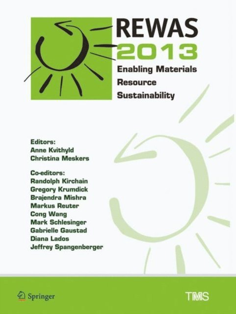 Jeffrey Spangenberger, Diana Lados, Gabrielle Gaustad, Mark Schlesinger, Cong Wang, Markus Reuter, Brajendra Mishra, Greg Krumdick, Randolph Kirchain, Christina Meskers, Anne Kvithyld - REWAS 2013, E-bok