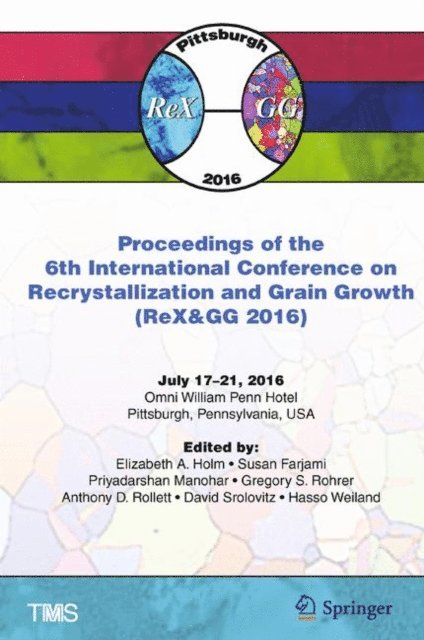 Hasso Weiland, David Srolovitz, Anthony Rollett, Gregory Rohrer, Priyadarshan Manohar, Susan Farjami, Elizabeth Holm - Proceedings of the 6th International Conference on Recrystallization and Grain Growth (ReX&GG 2016), E-bok