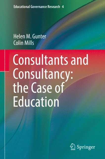Colin Mills, Helen M. Gunter - Consultants and Consultancy: the Case of Education, E-bok