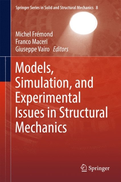 Giuseppe Vairo, Franco Maceri, Michel Fremond - Models, Simulation, and Experimental Issues in Structural Mechanics, E-bok