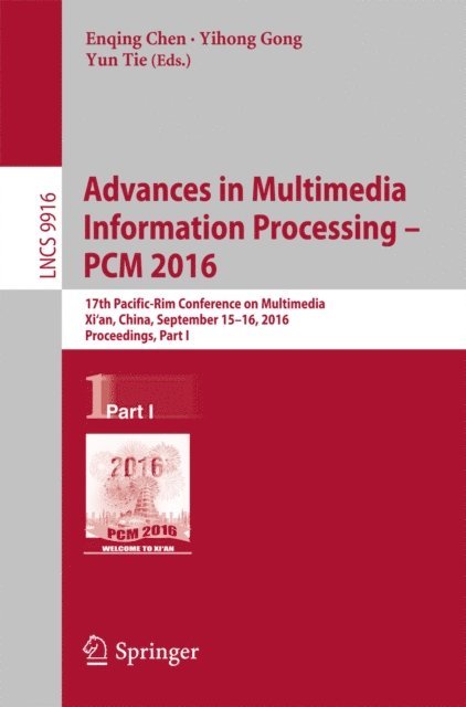 Yun Tie, Yihong Gong, Enqing Chen - Advances in Multimedia Information Processing - PCM 2016, E-bok
