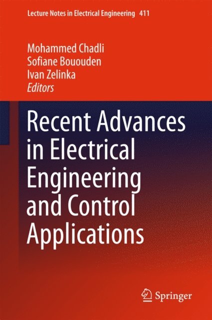 Ivan Zelinka, Sofiane Bououden, Mohammed Chadli - Recent Advances in Electrical Engineering and Control Applications, E-bok
