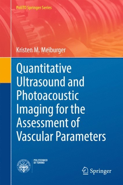 Kristen M. Meiburger - Quantitative Ultrasound and Photoacoustic Imaging for the Assessment of Vascular Parameters, E-bok
